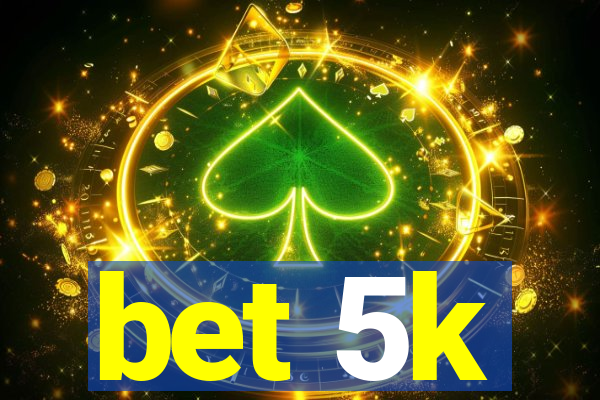 bet 5k